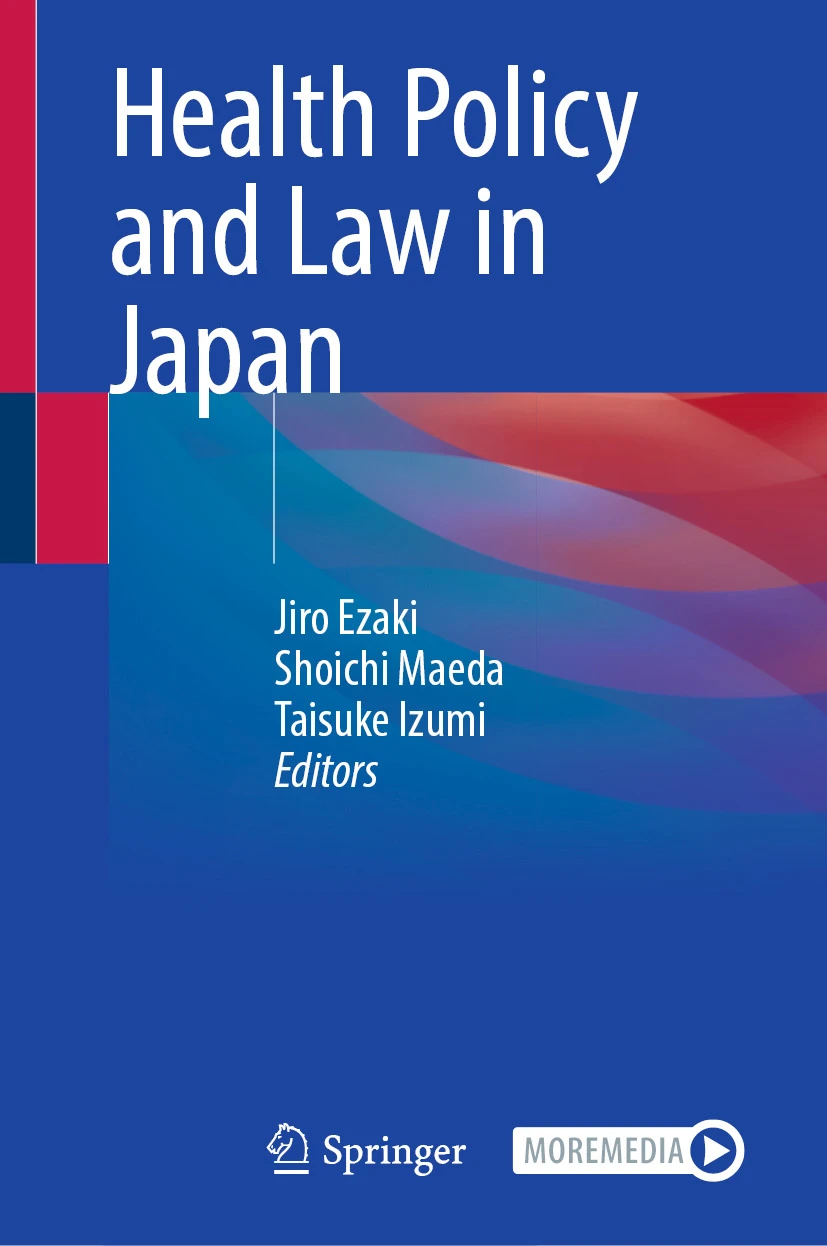 Jiro Ezaki, Shoichi Maeda, Taisuke Izumi (eds.), Health Policy and Law in Japan, Springer Nature, 2026
